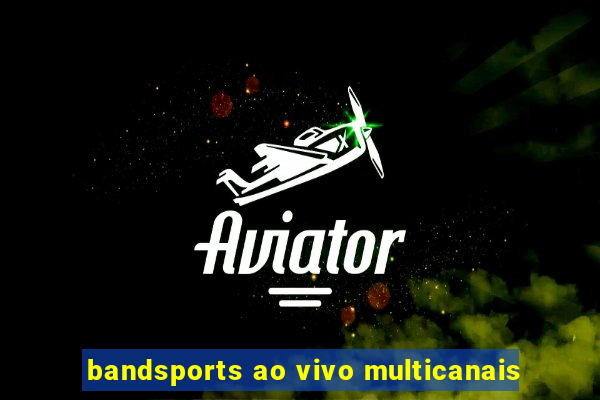 bandsports ao vivo multicanais